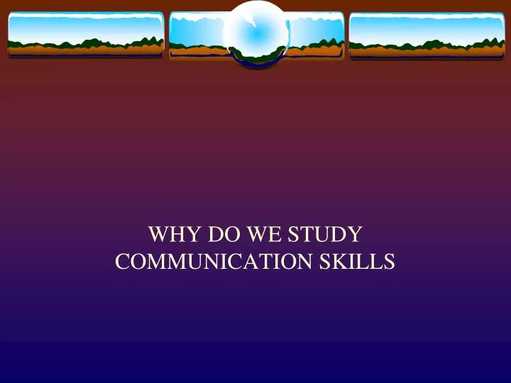 why do we study communication skills
