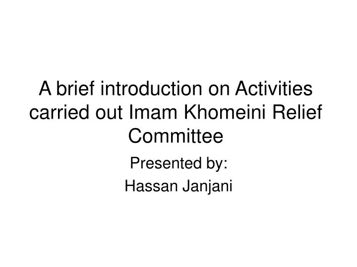 a brief introduction on activities carried out imam khomeini relief committee