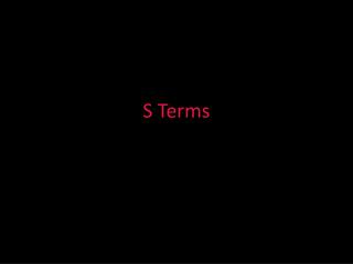 S Terms