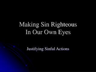 Making Sin Righteous In Our Own Eyes