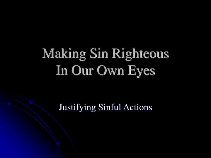 making sin righteous in our own eyes