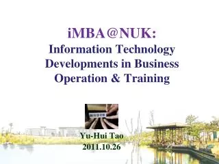 iMBA@NUK: Information Technology Developments in Business Operation &amp; Training