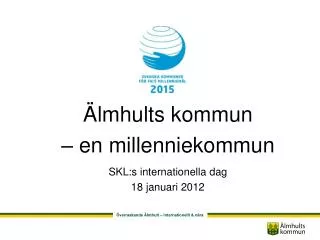 Älmhults kommun – en millenniekommun SKL:s internationella dag 18 januari 2012