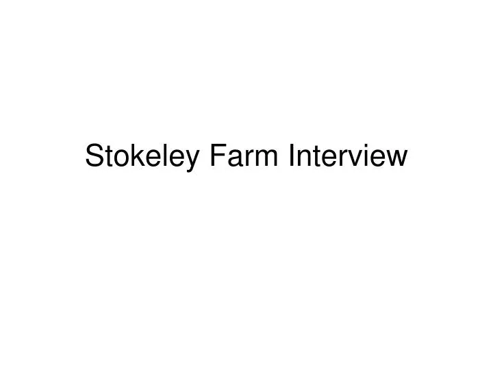 stokeley farm interview