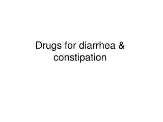 Drugs for diarrhea &amp; constipation