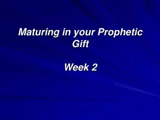 Maturing in your Prophetic Gift Week 2