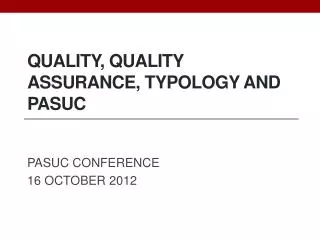 Quality, Quality Assurance, tYPOLOGY and Pasuc