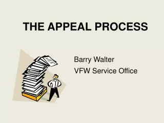 THE APPEAL PROCESS Barry Walter 				VFW Service Office