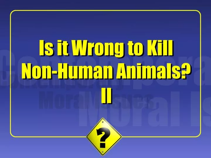 is it wrong to kill non human animals