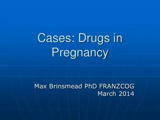 Cases: Drugs in Pregnancy