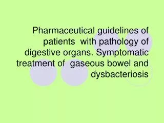 Pharmaceutical guidelines of patients with pathology of digestive organs. Symptomatic treatment of gaseous bowel and d