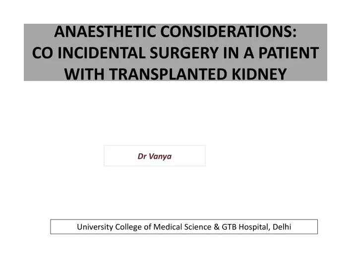 anaesthetic considerations co incidental surgery in a patient with transplanted kidney