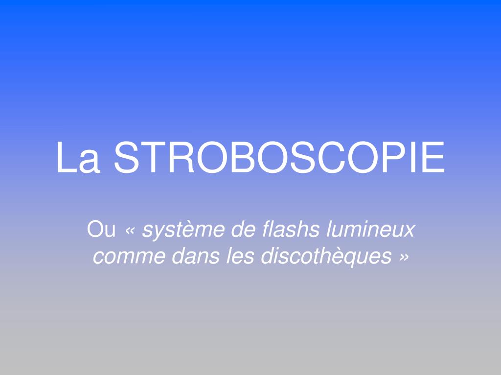 PPT - La STROBOSCOPIE PowerPoint Presentation, free download - ID:1408945