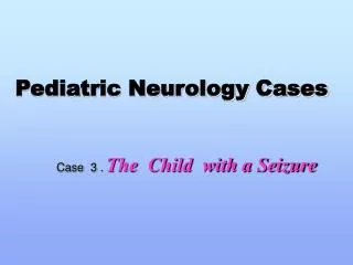 Pediatric Neurology Cases