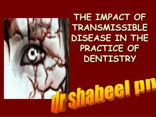 THE IMPACT OF TRANSMISSIBLE DISEASE IN THE PRACTICE OF DENTISTRY
