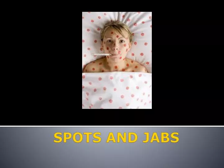 spots and jabs