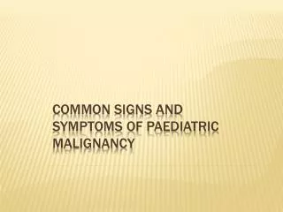 Common Signs and symptoms of Paediatric Malignancy