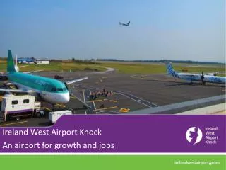 Ireland West Airport Knock An airport for growth and jobs