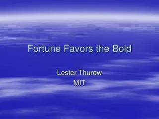 Fortune Favors the Bold