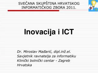 SVEČANA SKUPŠTINA HRVATSKOG INFORMATIČKOG ZBORA 2011. Inovacija i ICT