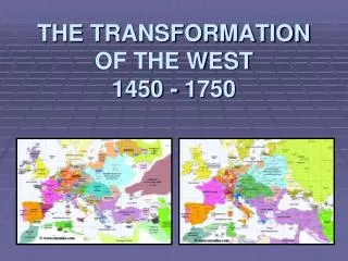THE TRANSFORMATION OF THE WEST 1450 - 1750