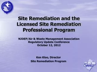 Site Remediation and the Licensed Site Remediation Professional Program NJDEP/Air &amp; Waste Management Association Re