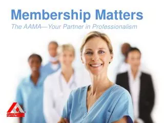 Membership Matters The AAMA—Your Partner in Professionalism