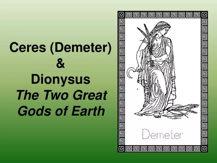 ceres demeter dionysus the two great gods of earth