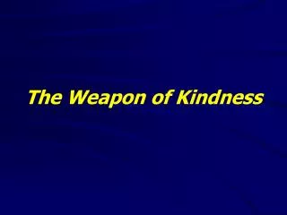 The Weapon of Kindness