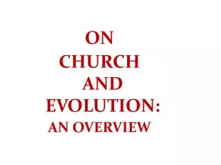 ON CHURCH AND EVOLUTION: AN OVERVIEW