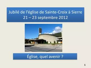 Jubilé de l’église de Sainte-Croix à Sierre 21 – 23 septembre 2012