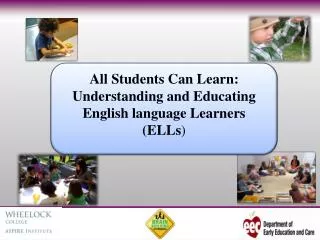 All Students Can Learn: Understanding and Educating English language Learners (ELLs )