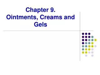 Chapter 9. Ointments, Creams and Gels