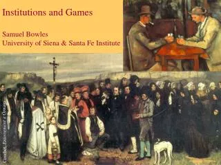 Institutions and Games Samuel Bowles University of Siena &amp; Santa Fe Institute