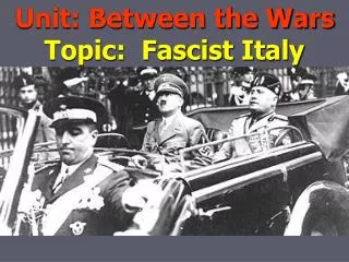 Unit: Between the Wars Topic: Fascist Italy