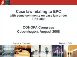 Case law relating to EPC with some comments on case law under EPC 2000 CONOPA Congress Copenhagen, August 2008