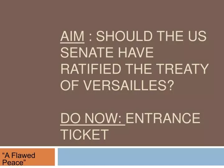 aim should the us senate have ratified the treaty of versailles do now entrance ticket