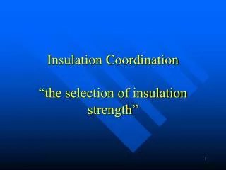Insulation Coordination “the selection of insulation strength”