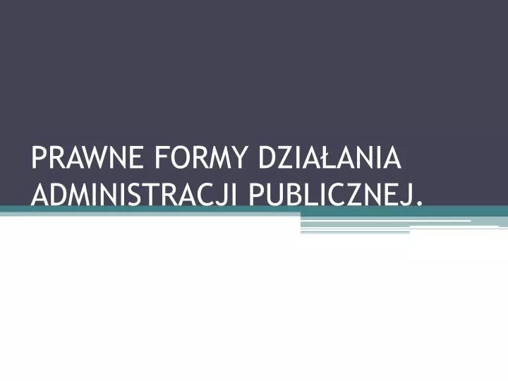 prawne formy dzia ania administracji publicznej