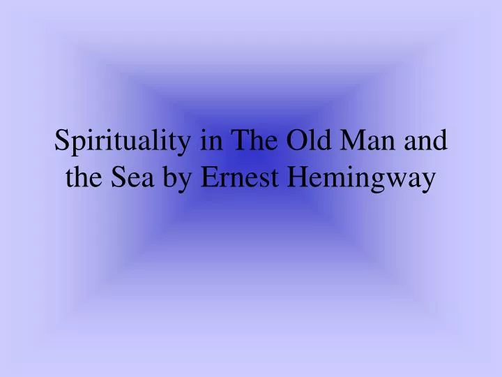 spirituality in the old man and the sea by ernest hemingway