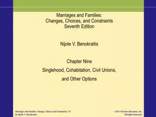 Marriages and Families: Changes, Choices, and Constraints Seventh Edition Nijole V. Benokraitis Chapter Nine Singlehood,