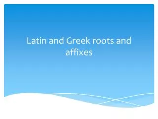 Latin and Greek roots and affixes