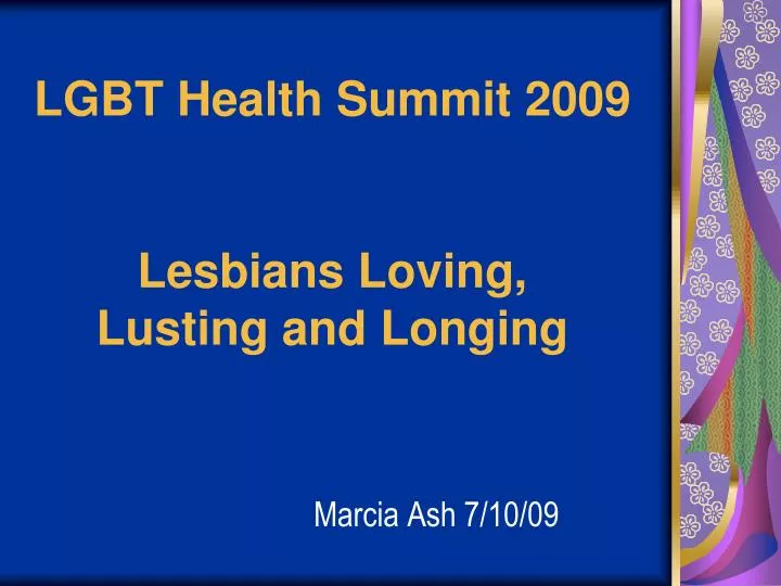 lgbt health summit 2009 lesbians loving lusting and longing