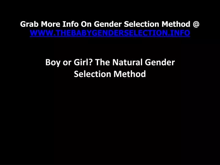 grab more info on gender selection method @ www thebabygenderselection info