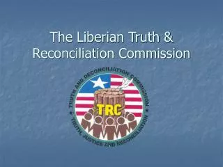 The Liberian Truth &amp; Reconciliation Commission