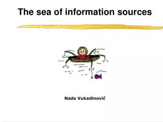 The sea of information sources Nada Vukadinovi?