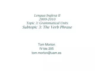 Lengua Inglesa II 2009-2010 Topic 3: Grammatical Units Subtopic 3: The Verb Phrase