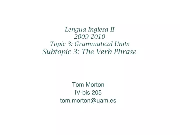 lengua inglesa ii 2009 2010 topic 3 grammatical units subtopic 3 the verb phrase