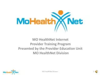 MO HealthNet Internet Provider Training Program Presented by the Provider Education Unit MO HealthNet Division