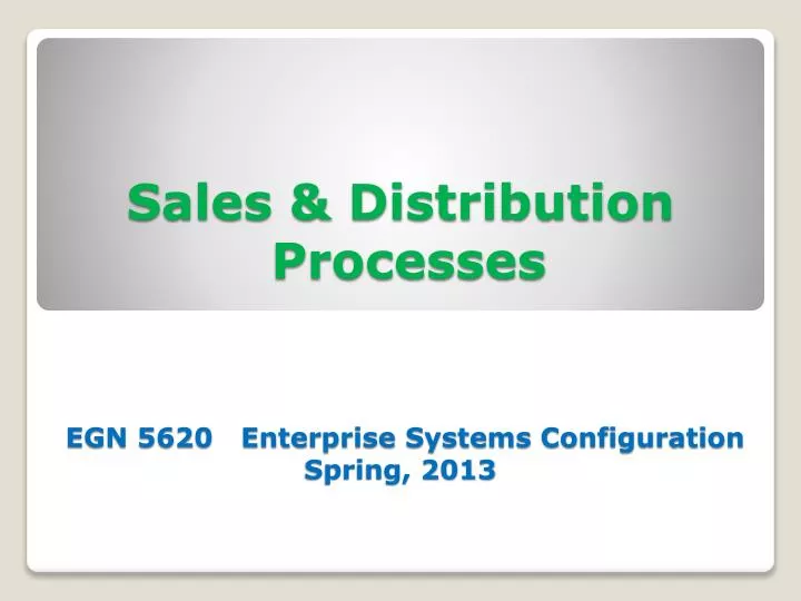 sales distribution processes egn 5620 enterprise systems configuration spring 2013
